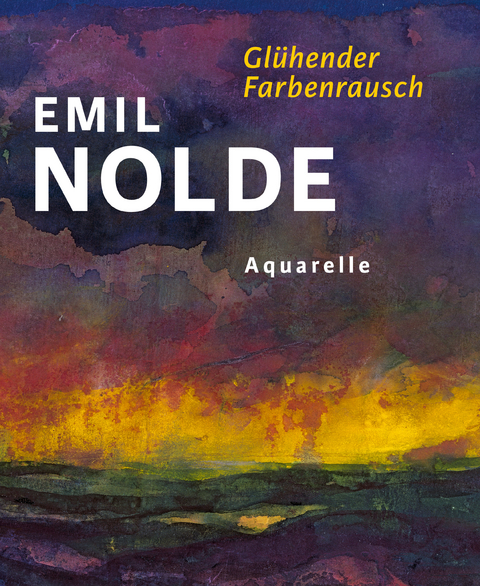 Emil Nolde. Glühender Farbenrausch - 