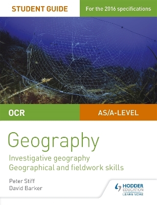 OCR AS/A level Geography Student Guide 4: Investigative geography; Geographical and fieldwork skills - Peter Stiff, David Barker