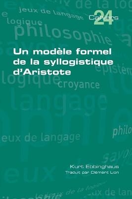 Un modèle formel de la syllogistique d'Aristote - Kurt Ebbinghaus