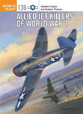 Allied Jet Killers of World War 2 - Stephen Chapis, Andrew Thomas