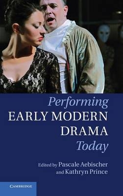 Performing Early Modern Drama Today - 