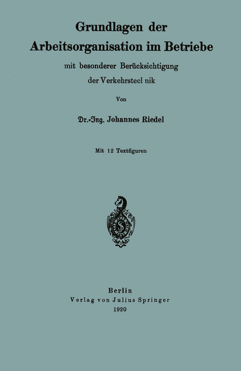 Grundlagen der Arbeitsorganisation im Betriebe mit besonderer Berücksichtigung der Verkehrstechnik - Johannes Riedel