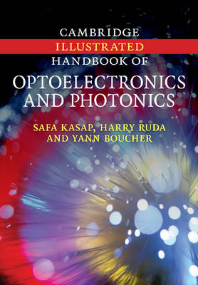 Cambridge Illustrated Handbook of Optoelectronics and Photonics - Safa Kasap, Harry Ruda, Yann Boucher