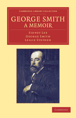 George Smith, a Memoir - Sidney Lee, George Smith, Leslie Stephen