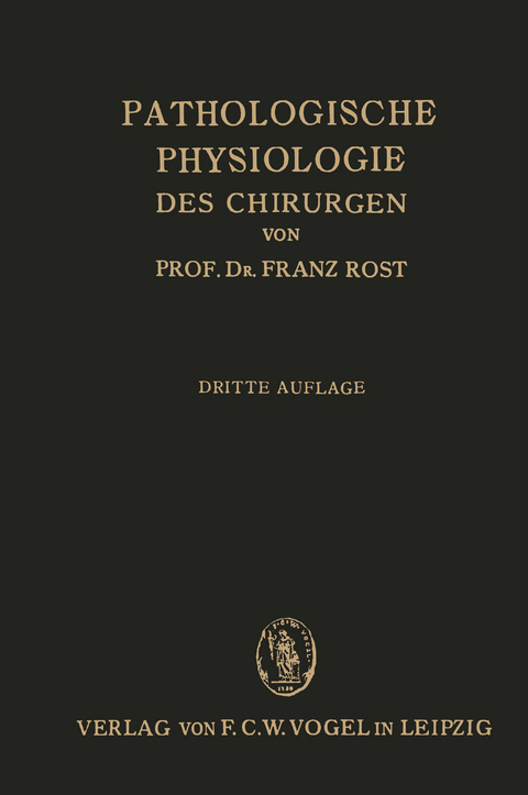 Pathologische Physiologie des Chirurgen (Experimentelle Chirurgie) - Franz Rost