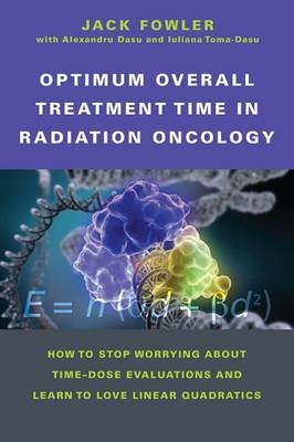 Optimum Overall Treatment Time in Radiation Oncology - Jack Fowler, Alexandru Dasu, Iuliana Toma-Dasu