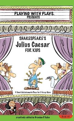 Shakespeare's Julius Caesar for Kids - Brendan P Kelso