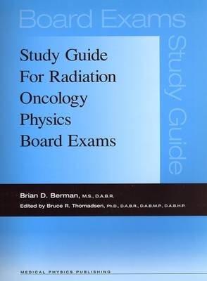 Study Guide for Radiation Oncology Physics Board Exams - Brian D. Berman