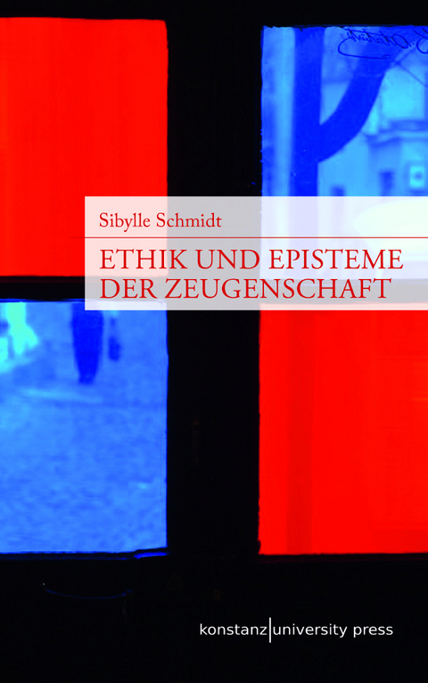 Ethik und Episteme der Zeugenschaft - Sibylle Schmidt