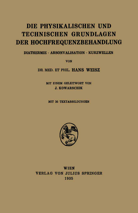 Die Physikalischen und Technischen Grundlagen der Hochfrequenzbehandlung - Hans Weisz, J. Kowarschik