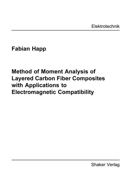 Method of Moment Analysis of Layered Carbon Fiber Composites with Applications to Electromagnetic Compatibility - Fabian Happ
