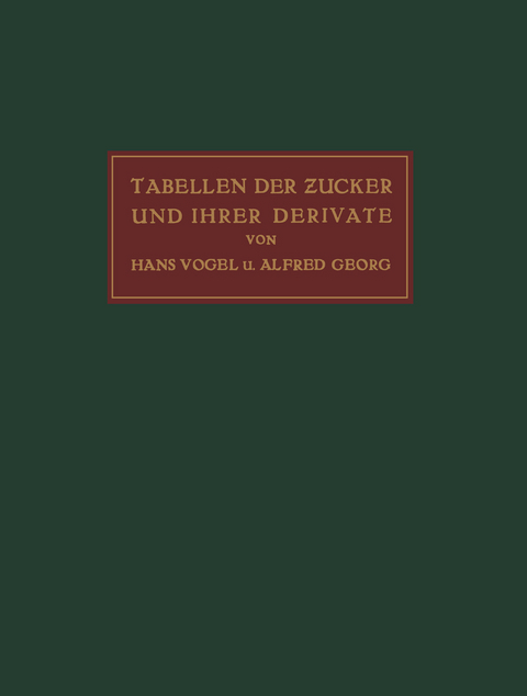 Tabellen der Zucker und Ihrer Derivate - Hans Vogel, Alfred Georg