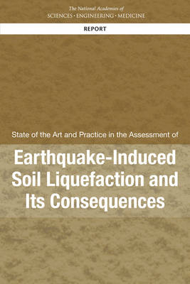 State of the Art and Practice in the Assessment of Earthquake-Induced Soil Liquefaction and Its Consequences - Engineering National Academies of Sciences  and Medicine,  Division on Earth and Life Studies,  Board on Earth Sciences and Resources,  Committee on State of the Art and Practice in Earthquake Induced Soil Liquefaction Assessment