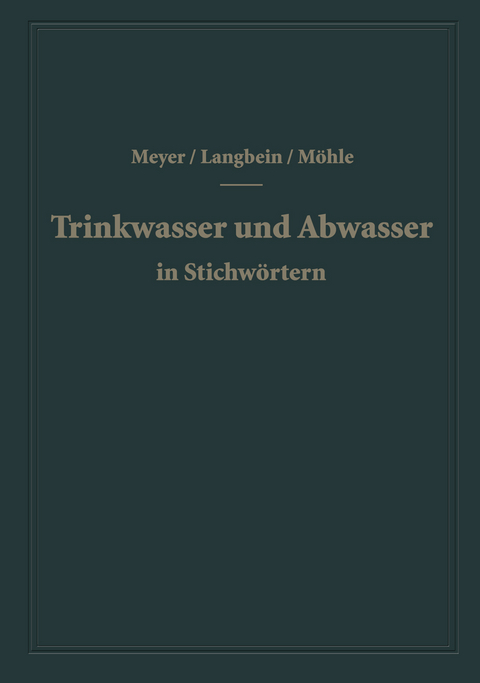 Trinkwasser und Abwasser in Stichwörtern - A. F. Meyer, F. Langbein, H. Möhle