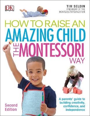 How To Raise An Amazing Child the Montessori Way, 2nd Edition - Tim Seldin
