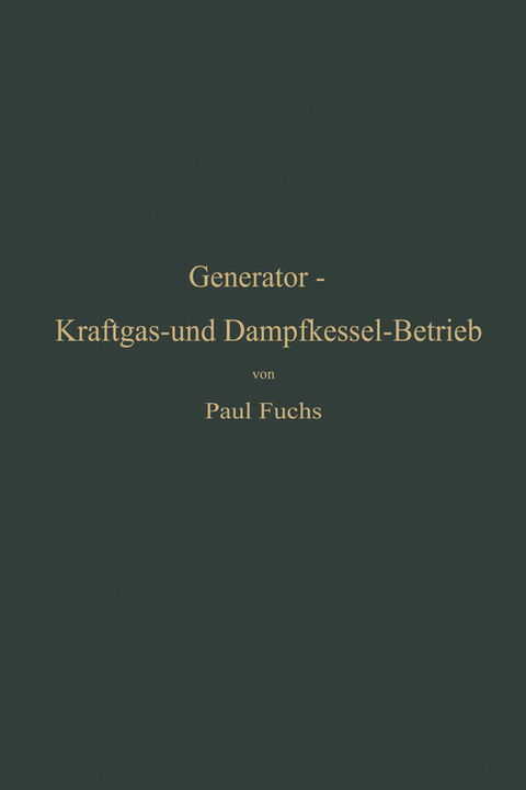 Generator-Kraftgas- und Dampfkessel-Betrieb in bezug auf Wärmeerzeugung und Wärmeverwendung - Paul Fuchs