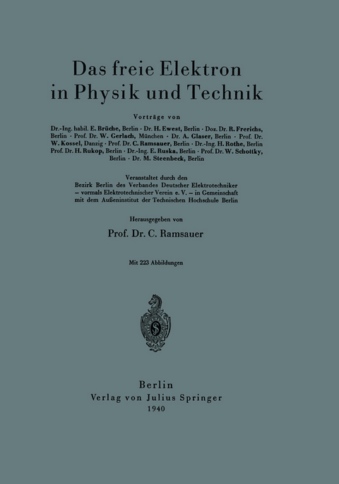 Das freie Elektron in Physik und Technik - E. Brüche, H. Ewest, R. Frerichs, W. Gerlach, A. Glaser, W. Kossel, C. Ramsauer, H. Rothe, H. Rukop, E. Ruska, W. Schottky, M. Steenbeck