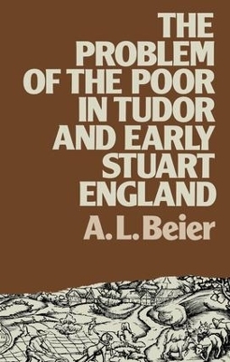 The Problem of the Poor in Tudor and Early Stuart England - A.L. Beier