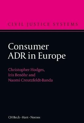 Consumer ADR in Europe - Professor Christopher Hodges; Iris Benoehr; Naomi Creutzfeldt