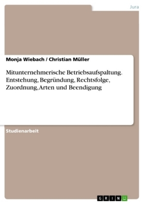 Mitunternehmerische Betriebsaufspaltung. Entstehung, Begründung, Rechtsfolge, Zuordnung, Arten und Beendigung - Christian Müller, Monja Wiebach