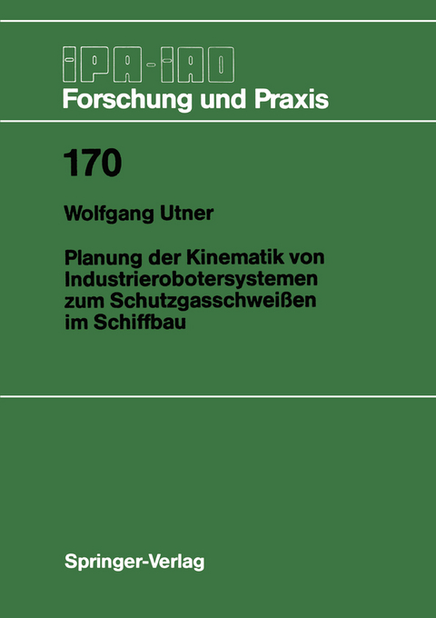 Planung der Kinematik von Industrierobotersystemen zum Schutzgasschweißen im Schiffbau - Wolfgang Utner