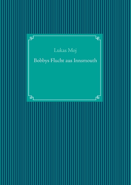 Bobbys Flucht aus Innsmouth - Lukas Moj