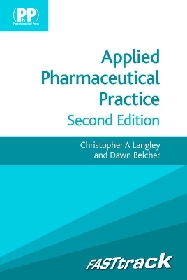 FASTtrack: Applied Pharmaceutical Practice - Dr Christopher A. Langley, Mrs Dawn Belcher