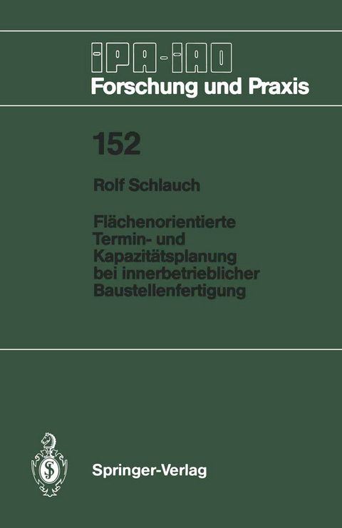 Flächenorientierte Termin- und Kapazitätsplanung bei innerbetrieblicher Baustellenfertigung - Rolf Schlauch