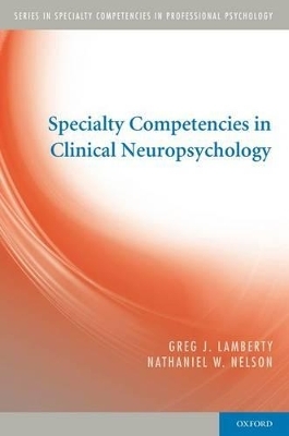 Specialty Competencies in Clinical Neuropsychology - Greg J. Lamberty, Nathaniel W. Nelson