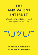 Ambivalent Internet -  Ryan M. Milner,  Whitney Phillips