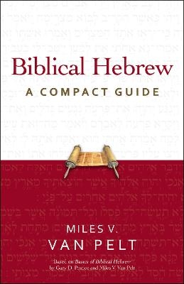 Biblical Hebrew: A Compact Guide - Miles V. van Pelt