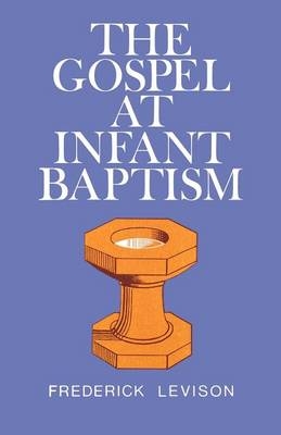 The Gospel at Infant Baptism - Frank Levison