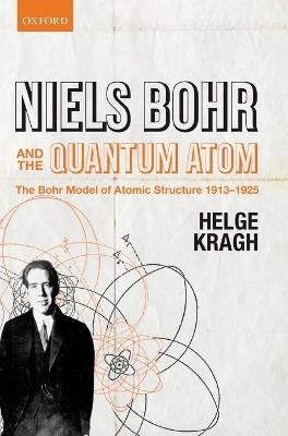 Niels Bohr and the Quantum Atom - Helge Kragh