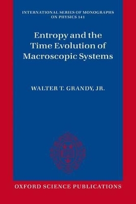 Entropy and the Time Evolution of Macroscopic Systems - Jr. Grandy  Walter T.