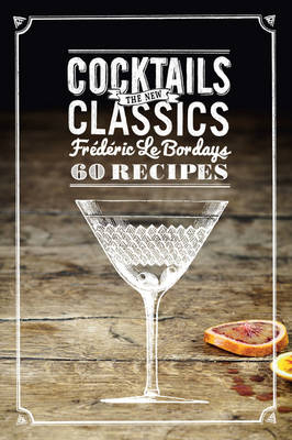 Cocktails: the New Classics - Frederic Le Bordays