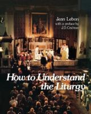How to Understand the Liturgy - Jean Lebon