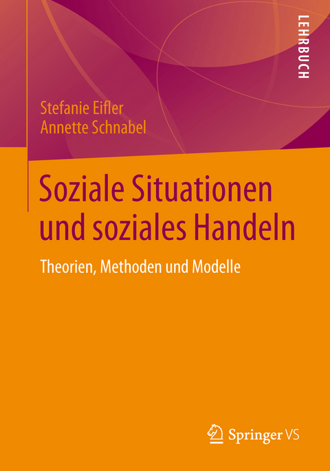 Soziale Situationen und soziales Handeln - Stefanie Eifler, Annette Schnabel