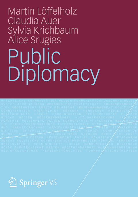 Public Diplomacy - Martin Löffelholz, Claudia Auer, Sylvia Krichbaum, Alice Srugies