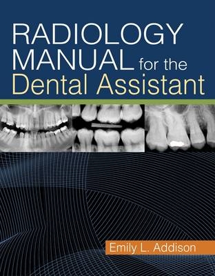 Radiology Manual For The Dental Assistant - Emily Addison