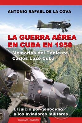 La Guerra A�rea En Cuba En 1958. - Antonio Ram�n de la Cova