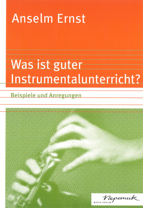 Was ist guter Instrumentalunterricht? - Anselm Ernst