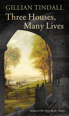 Three Houses, Many Lives - Gillian Tindall