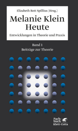 Melanie Klein Heute. Entwicklungen in Theorie und Praxis - 