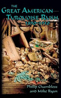 The Great American Turquoise Rush, 1890-1910, Hardcover - Philip Chambless, Mike Ryan