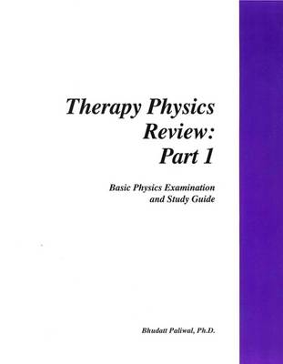 Therapy Physics Review: Part 1 - Bhudatt Paliwal