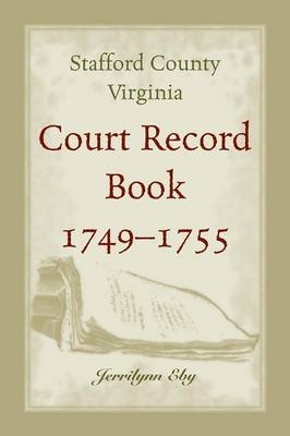 Stafford County, Virginia, Court Record Book, 1749 - 1755 - Jerrilynn Eby