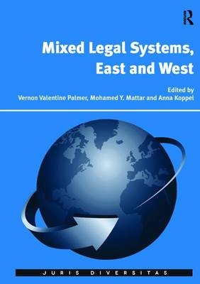 Mixed Legal Systems, East and West - Vernon Valentine Palmer, Mohamed Y. Mattar