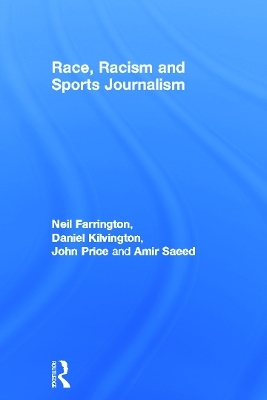 Race, Racism and Sports Journalism - Neil Farrington, Daniel Kilvington, John Price, Amir Saeed