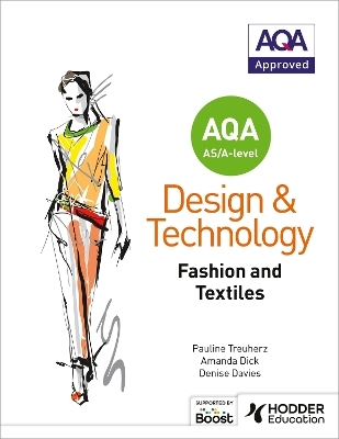 AQA AS/A-Level Design and Technology: Fashion and Textiles - Pauline Treuherz, Amanda Dick, Denise Davies