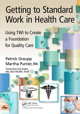 Getting to Standard Work in Health Care - Patrick Graupp, Martha Purrier